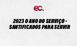 2023, o ano do servio  Santificados para servir